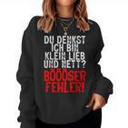 Women's Du Denkst Ich Bin Klein Lieb Nett Böser Fehl Sweatshirt Frauen