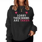 Women's Sorry These Boobs Are Taken  For And Girls Sweatshirt Frauen