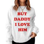 But Daddy I Love Him 'S Jga Party Malle Women's Sweatshirt Frauen