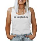 Es Eskaliert Eh Wine Beer Escalation Party Alcohol Fun Tank Top Frauen