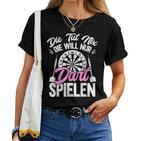 Die Will Nur Dart Spielen Dartboard Women's Darts T-shirt Frauen