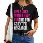 Girls Just Wanna Have Funding For Scientific Research T-shirt Frauen