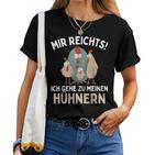 Mir Reichts I Go To Meinen Hühnern Chicken Chicken T-shirt Frauen