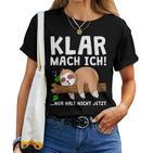 Sloth Klar Mach Ich Nur Halt Nicht Jetzt Morgenmuffel T-shirt Frauen