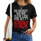 Women's Du Denkst Ich Bin Klein Lieb Nett Böser Fehl T-shirt Frauen