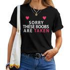 Women's Sorry These Boobs Are Taken  For And Girls T-shirt Frauen