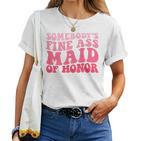 Somebody's Fine Ass Maid Of Honor Groovy Bridesmaid T-shirt Frauen