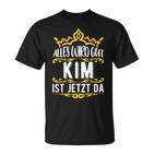 Alles Wird Gut Kim Ist Jetzt Da Alles Wird Gut Alles Wird Gut T-Shirt