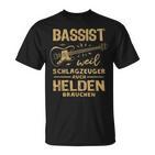 Bassist Weil Drummzeuger Auch Helden Nauch Bass T-Shirt