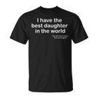 I Have The Best Daughter In The World Father's Day Dad T-Shirt