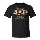 Das Ist Ein Balles Ding Das Würdest Du Nicht Verstehen Balles Name T-Shirt