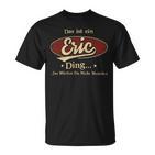 Das Ist Ein Eric Ding Das Würdest Du Nicht Verstehen Eric Name T-Shirt