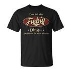 Das Ist Ein Fiebig Ding Das Würdest Du Nicht Verstehen Fiebig Name T-Shirt