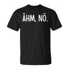 Ehm Nö Humour Joke Sarcasm T-Shirt