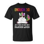 Endlich 30 Jetzt Muss Ich Nur Noch Erwachsen Women's Unicorn T-Shirt