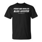 Früher War Alles Lighter For Example Ich Sarkasmus Slogan T-Shirt