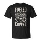 Fueled By Mitochondria And Coffee Cell Biology Science  T-Shirt