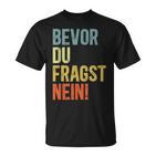 Bevor Du Fragst Nein T-Shirt