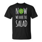 Jetzt Haben Wir Den Salad T-Shirt