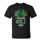 Sayings Der Mit Dem Wald Speicht Holzfäller Forst T-Shirt