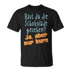 Hast Du Die Schokolade Gesehen  Candy S T-Shirt