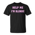 Help Me I'm Blonde  T-Shirt