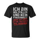 Ich Bin Holzfäller Und Kein Frauenararz Ich Bin Holzfäller Und S T-Shirt