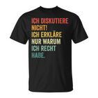 Ich Diskutiere Nicht Ich Erkläre Nur Warum Ich Recht Hab T-Shirt