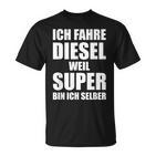 Ich Fahre Diesel Weil Super Bin Ich Selbst I'm T-Shirt