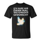 Ich Habe Mir Dann Mal Weltfrieden Wünscht Ich H S T-Shirt