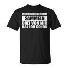 Ich Muss Mich Erstmal Collecting Hab Schon Drei Sarcastic T-Shirt