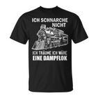 Ich Schnarche Nicht Ich Träume Ich Wäre Eine Dampf Lok T-Shirt