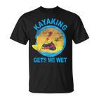 Kayaking Gets Me Wet  T-Shirt