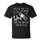 Klar Ist Es Gute Wein Ist Ja Auch Meiner Winzer T-Shirt