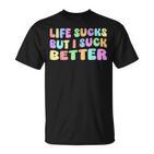 Life Sucks But I Suck Better Saying For Adults Humour T-Shirt