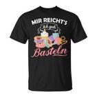 Mir Reicht's Ich Geh Crafts Hobby Hobbyist Slogan T-Shirt