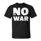 No War Peace No War No War T-Shirt