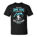 Ohne Akku Weil Ich Es Kann Rader Mtb Biker  T-Shirt