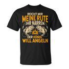 Reicht Mir Die Rute Ihr Narren Der König Will Fishing S T-Shirt