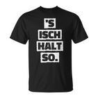 S Isch Halt So Cool And  T-Shirt