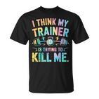 I Think My Trainer Is Trying To Kill Me T-Shirt