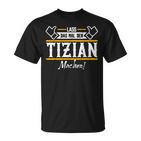 Tizian Lass Das Den Tizian Machen First Name T-Shirt