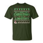 Everything I Wish For Christmas Is A Lobotomy Ugly Christmas T-Shirt