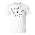 Better Now Than Peter T-Shirt