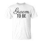 Groom To Be Script Wedding And Bride T T-Shirt