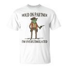 Hold On Partner I'm Overstimulated  T-Shirt