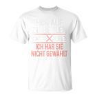 Hör Auf Zu Heulen Ich Hab Sie Nicht Gewählt Slogan Green T-Shirt