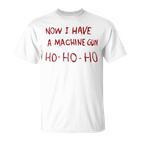 Now I Have A Machine Gun Ho Ho Ho Ho T-Shirt