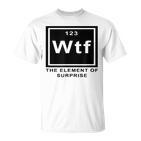 Science Witz Periodic Table Is The Element Of Surprise Wtf Gray T-Shirt