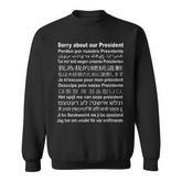 Sorry About Our President In All Languages Sweatshirt